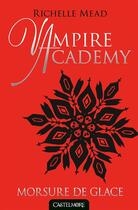 Couverture du livre « Vampire Academy Tome 2 : morsure de glace » de Richelle Mead aux éditions Castelmore