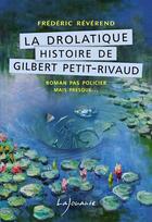 Couverture du livre « La drolatique histoire de Gilbert Petit-Rivaud » de Frederic Reverend aux éditions Lajouanie