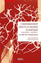 Couverture du livre « L'aménagement face à la menace climatique : le défi de l'adaptation » de Vincent Berdoulay et Olivier Soubeyran aux éditions Uga Éditions
