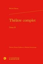 Couverture du livre « Théâtre complet Tome 2 » de Michel Baron aux éditions Classiques Garnier