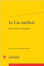 Couverture du livre « Le cas médical ; entre norme et exception » de Paolo Tortonese aux éditions Classiques Garnier