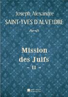 Couverture du livre « Mission des juifs t.2 » de Joseph Alexandre Saint-Yves D'Alveydre aux éditions Mon Autre Librairie