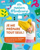 Couverture du livre « Ma maison Montessori ; je me prépare tout seul » de Audrey Zucchi aux éditions Marabout