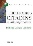 Couverture du livre « Territoires citadins ; 4 villes africaines » de Gervais-Lambony P. aux éditions Belin