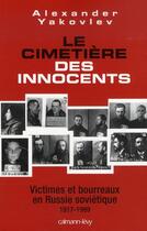 Couverture du livre « Le cimetière des innocents ; victimes et bourreaux en Russie soviétique 1917-1989 » de Yakovlev-A aux éditions Calmann-levy