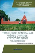 Couverture du livre « Tirailleurs Sénégalais, frères d'armes, frères de sang » de Pascal Plas aux éditions Lavauzelle