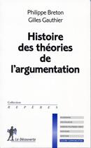 Couverture du livre « Histoire des theories de l'argumentation » de Gauthier/Breton aux éditions La Decouverte