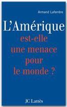 Couverture du livre « L'Amérique est-elle une menace pour le monde ? » de Armand Laferrere aux éditions Lattes