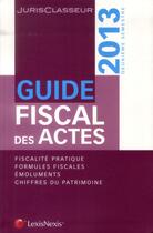Couverture du livre « Guide fiscal des actes 2013 ; semestre 2 » de Bernard Stemmer aux éditions Lexisnexis