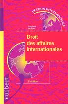 Couverture du livre « Droit Des Affaires Internationales ; 3e Edition » de Stephane Chatillon aux éditions Vuibert