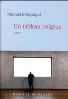 Couverture du livre « Un tableau neigeux » de Manuel Benguigui aux éditions Mercure De France
