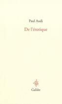 Couverture du livre « De l'érotique » de Paul Audi aux éditions Galilee