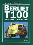 Couverture du livre « Berliet t100 - histoire d'un mythe » de Gilbert Lecat aux éditions Etai