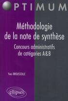 Couverture du livre « Méthodologie de la note de synthèse; concours administratifs de catégorie A&B » de Yves Broussolle aux éditions Ellipses