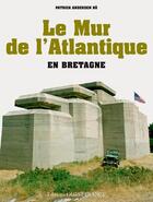 Couverture du livre « Le mur de l'Atlantique en Bretagne » de Patrick Andersen Bo aux éditions Ouest France