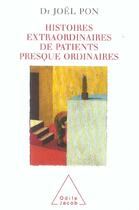 Couverture du livre « Histoires extraordinaires de patients presque ordinaires » de Joel Pon aux éditions Odile Jacob
