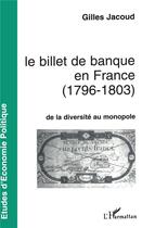 Couverture du livre « Le billet de banque en france (1796-1803) - de la diversite au monopole » de Gilles Jacoud aux éditions L'harmattan