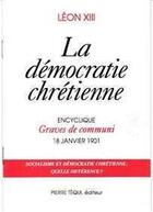 Couverture du livre « La Democratie Chretienne - Graves De Communi » de Léon Xiii aux éditions Tequi