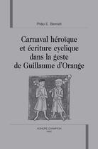 Couverture du livre « Carnaval héroïque et écriture cyclique dans la geste de guillaume d'orange » de Philip E. Bennett aux éditions Honore Champion