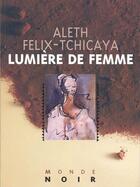 Couverture du livre « Lumière de femme » de Aleth Felix-Tchicaya aux éditions Editions Hatier International