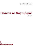 Couverture du livre « Gédéon le magnifique » de Jean-Pierre Droulez aux éditions Societe Des Ecrivains