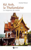 Couverture du livre « Ké Anh, la thaïlandaise ; la vengeance du crotal » de Michel Fievet aux éditions Publibook