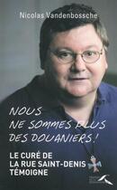 Couverture du livre « Nous ne sommes plus des douaniers ! » de Nicolas Vandenbossche aux éditions Presses De La Renaissance