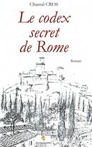 Couverture du livre « Le codex secret de Rome » de Cros Chantal aux éditions Le Livre Actualite