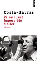 Couverture du livre « Va où il est impossible d'aller : mémoires » de Costa-Gavras aux éditions Points