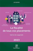Couverture du livre « Les guides RF : la fiscalité de tous vos placements (édition 2023) » de Fabrice De Longevialle aux éditions Revue Fiduciaire