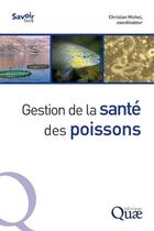 Couverture du livre « Gestion de la santé des poissons » de Christian Michel et Collectif aux éditions Quae