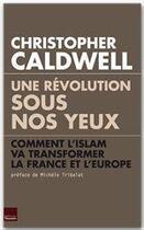 Couverture du livre « Une révolution sous nos yeux ; comment l'Islam va transformer la France et l'Europe » de Christopher Caldwell aux éditions Editions Toucan