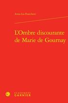 Couverture du livre « L'ombre discourante de Marie de Gournay » de Anna Lia Franchetti aux éditions Classiques Garnier