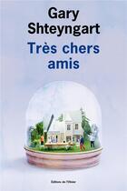 Couverture du livre « Très chers amis » de Gary Shteyngart aux éditions Editions De L'olivier