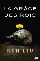 Couverture du livre « La dynastie des Dents-de-Lion Tome 1 : le grâce des rois » de Ken Liu aux éditions 12-21