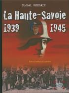 Couverture du livre « La Haute - Savoie 1939-1945 » de Michel Germain aux éditions La Fontaine De Siloe