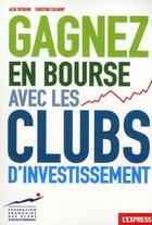 Couverture du livre « Gagnez en bourse avec les clubs d'investissement » de Sicurani/Colmont aux éditions L'express