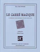 Couverture du livre « Le carré magique ; comédie fantastique pour enfants » de Eric Sautonie aux éditions Art Et Comedie