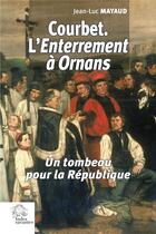 Couverture du livre « Courbet. L'Enterrement à Ornans. : Un tombeau pour la République » de Jean-Luc Mayaud aux éditions Les Indes Savantes