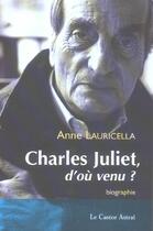 Couverture du livre « Charles Juliet - D'où venu ? » de Anne Lauricella aux éditions Castor Astral