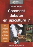 Couverture du livre « Comment débuter en apiculture ? » de Bernard Nicollet aux éditions Puits Fleuri