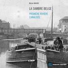 Couverture du livre « La sambre belge : première rivière canalisée » de Michel Maigre aux éditions Edi Pro