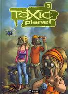 Couverture du livre « Toxic planet Tome 3 ; retour de flamme » de David Ratte aux éditions Paquet