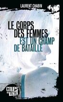 Couverture du livre « Le corps des femmes est un champ de bataille » de Laurent Chabin aux éditions Editions Coups De Tete