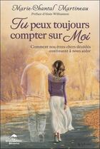 Couverture du livre « Tu peux toujours compter sur moi ; comment nos êtres chers décédés continuent à nous aider » de Marie-Chantal Martineau aux éditions Dauphin Blanc