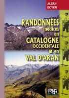 Couverture du livre « Randonnées inédites en Catalogne occidentale et en Val d'Aran » de Alain Boyer aux éditions Prng