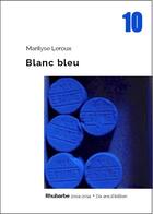 Couverture du livre « Blanc bleu » de Marilyse Leroux aux éditions Rhubarbe