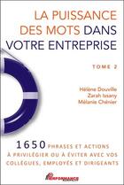 Couverture du livre « La puissance des mots dans votre entreprise t.2 : 1650 phrases et actions à privilégier ou à éviter avec vos collègues, employés et dirigeants » de Helene Douville et Zarah Issany et Melanie Chenier aux éditions Performance Editions