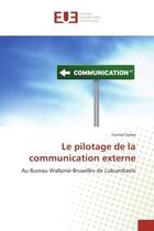 Couverture du livre « Le pilotage de la communication externe : Au Bureau Wallonie-Bruxelles de Lubumbashi » de Yannel Umba aux éditions Editions Universitaires Europeennes