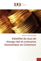 Couverture du livre « Volatilite du taux de change reel et croissance economique au cameroun » de Tchakounte Njoda M. aux éditions Editions Universitaires Europeennes